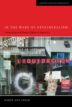 In the Wake of Neoliberalism: Citizenship and Human Rights in Argentina - Book  of the Stanford Studies in Human Rights
