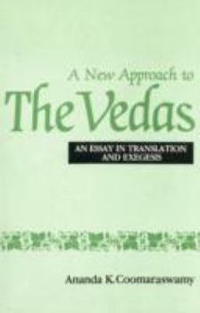 Hardcover A New Approach to the Vedas: An Essay in Translation and Exegesis Book