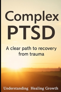 Paperback Complex PTSD recovery: A clear path to recovery from trauma, understanding, healing and growth Book