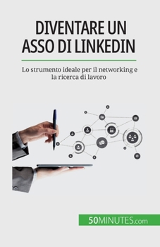 Paperback Diventare un asso di LinkedIn: Lo strumento ideale per il networking e la ricerca di lavoro [Italian] Book