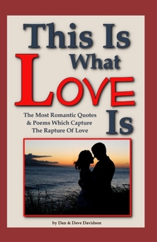 Paperback This Is What Love Is: The Most Romantic Quotes & Poems Which Capture The Rapture Of Love Book