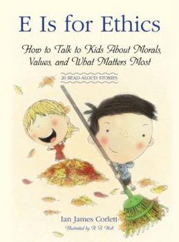 Hardcover E Is for Ethics: How to Talk to Kids about Morals, Values, and What Matters Most Book