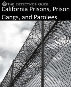 Paperback The Detective's Guide: California Prisons, Prison Gangs, and Parolees Book
