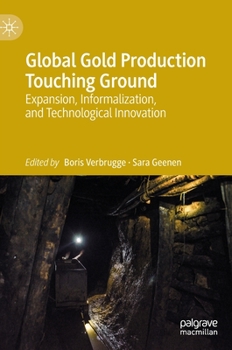 Hardcover Global Gold Production Touching Ground: Expansion, Informalization, and Technological Innovation Book