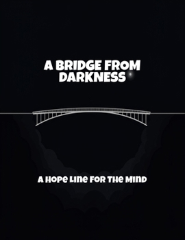Paperback A Bridge From Darkness: A Hope Line For The Mind Book