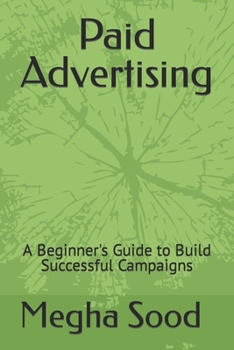 Paperback Paid Advertising: A Beginner's Guide to Build Successful Campaigns Book