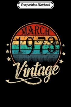 Composition Notebook: Vintage Born In March 1973 Man Myth Legend 47 Years Old  Journal/Notebook Blank Lined Ruled 6x9 100 Pages