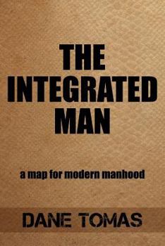 Paperback The Integrated Man: A map for modern manhood Book