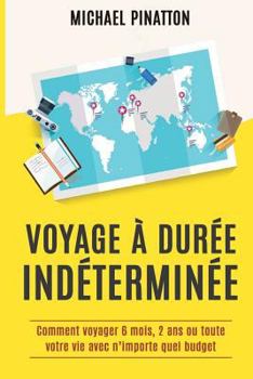 Paperback Voyage à Durée Indéterminée: Comment voyager 6 mois, 2 ans ou toute votre vie avec n'importe quel budget [French] Book