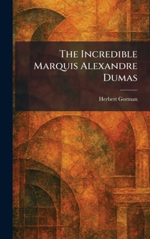 The Incredible Marquis Alexandre Dumas