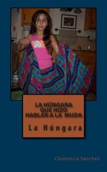 Paperback La Húngara Que Hizo Hablar a la Muda: La Húngara [Spanish] Book