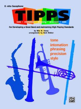 Paperback T-I-P-P-S for Bands -- Tone * Intonation * Phrasing * Precision * Style: For Developing a Great Band and Maintaining High Playing Standards (E-Flat Al Book