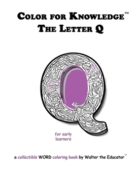 Color for Knowledge: The Letter Q (Walter the Educator's Color for Knowledge(tm) Book)