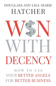 Paperback Win With Decency: How to Use Your Better Angels for Better Business Book