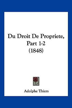 Du Droit De Propriete, Part 1-2 (1848)