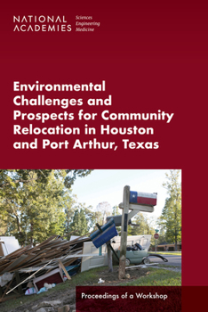 Paperback Environmental Challenges and Prospects for Community Relocation in Houston and Port Arthur, Texas: Proceedings of a Workshop Book