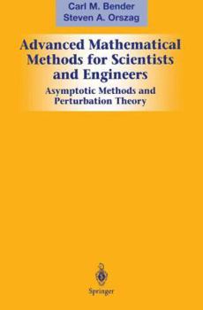 Hardcover Advanced Mathematical Methods for Scientists and Engineers I: Asymptotic Methods and Perturbation Theory Book