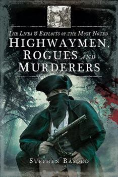 Paperback The Lives and Exploits of the Most Noted Highwaymen, Rogues and Murderers Book