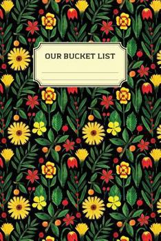 Paperback Our Bucket List: Guided Prompt Journal / Notebook for Your Ideas and Adventures: Striking Floral Cover Book