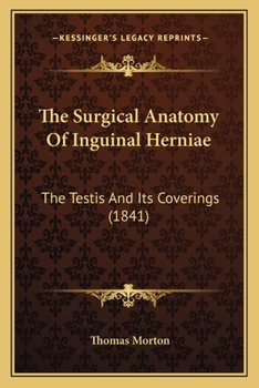 Paperback The Surgical Anatomy Of Inguinal Herniae: The Testis And Its Coverings (1841) Book