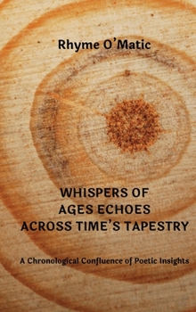 Hardcover Whispers of Ages Echoes Across Time's Tapestry: A Chronological Confluence of Poetic Insights Book