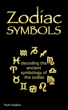 Paperback Zodiac Symbols: decoding the ancient symbology of the Zodiac Book