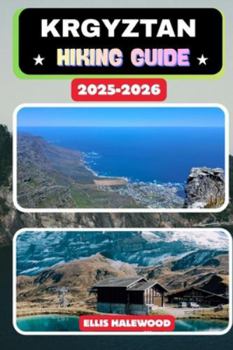 Kyrgyzstan Hiking Guide 2025–2026 (TrailWise: The 2025 Hiking Series)