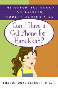 Paperback Can I Have a Cell Phone for Hanukkah?: The Essential Scoop on Raising Modern Jewish Kids Book