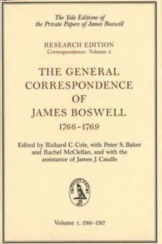 The General Correspondence of James Boswell, 1766-1769, Vol. 1: 1766-1767 (Yale Editions of the Private Papers James Boswell Research Edition Correspondence, Vol. 5)