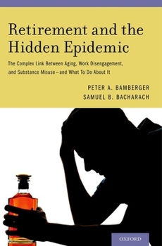 Hardcover Retirement and the Hidden Epidemic: The Complex Link Between Aging, Work Disengagement, and Substance Misuse -- And What to Do about It Book