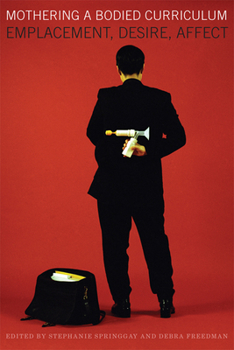 Paperback Mothering a Bodied Curriculum: Emplacement, Desire, Affect Book