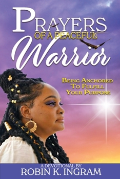 Paperback Prayers of a Peaceful Warrior: Being Anchored To Fulfill Your Purpose Book