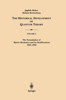 Paperback The Historical Development of Quantum Theory, Volume 3: The Formulation of Matrix Mechanics and Its Modifications 1925-1926 Book