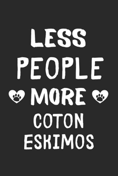 Paperback Less People More Coton Eskimos: Lined Journal, 120 Pages, 6 x 9, Funny Coton Eskimo Gift Idea, Black Matte Finish (Less People More Coton Eskimos Jour Book