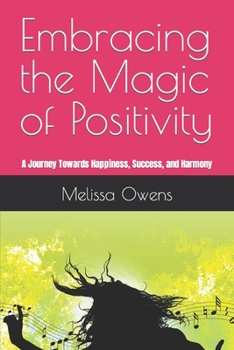 Embracing the Magic of Positivity: A Journey Towards Happiness, Success, and Harmony