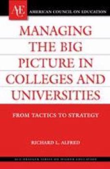 Hardcover Managing the Big Picture in Colleges and Universities: From Tactics to Strategy Book