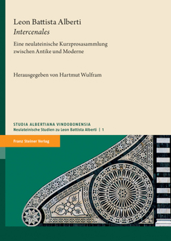 Leon Battista Alberti: Eine Neulateinische Kurzprosasammlung Zwischen Antike Und Moderne / Una Silloge Di Brevi Prose Latine del Rinascimento
