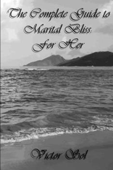Paperback The Complete Guide to Marital Bliss: For her Book