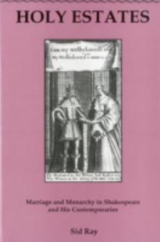 Hardcover Holy Estates...: Marriage and Monarchy in Shakespeare and His Contemporaries Book