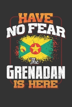 Have No Fear The Grenadan Is Here: Grenadan Notebook Journal 6x9 Personalized Customized Gift For Grenada Student Teacher Proffesor Or for Someone in the Grenada Field
