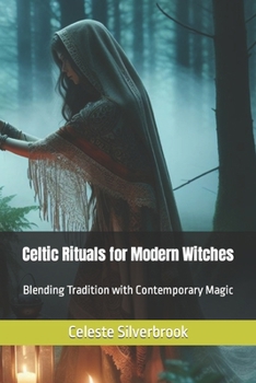 Celtic Rituals for Modern Witches: Blending Tradition with Contemporary Magic