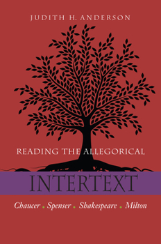 Paperback Reading the Allegorical Intertext: Chaucer, Spenser, Shakespeare, Milton Book
