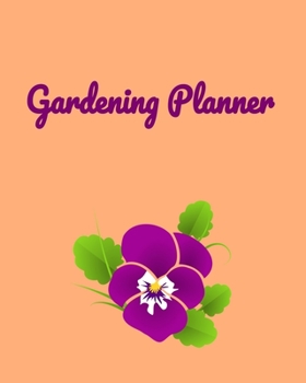 Gardening Planner: Garden Planner Journal & Log Book: Vegetable & Flower Gardening Journal, Planner and Log Book Perfect Gift for Gardening Lovers