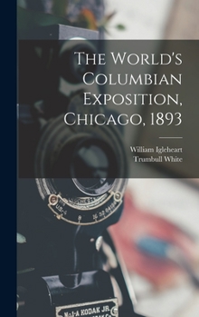 Hardcover The World's Columbian Exposition, Chicago, 1893 Book