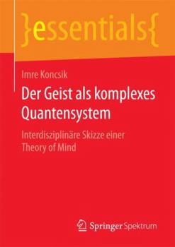 Paperback Der Geist ALS Komplexes Quantensystem: Interdisziplinäre Skizze Einer Theory of Mind [German] Book