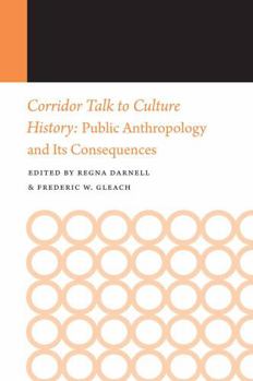 Corridor Talk to Culture History: Public Anthropology and Its Consequences - Book #9 of the Histories of Anthropology Annual