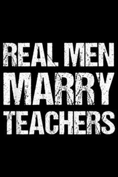 Paperback Real Men Marry Teachers: Real Men Marry Teachers Funny Teacher Journal/Notebook Blank Lined Ruled 6x9 100 Pages Book