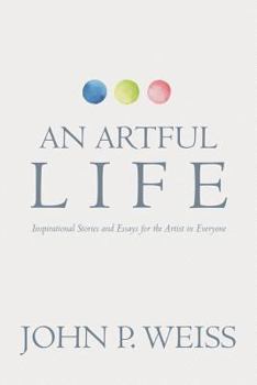 Paperback An Artful Life: Inspirational Stories and Essays for the Artist in Everyone Book
