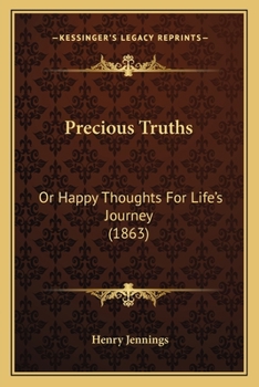 Precious Truths, or Happy Thoughts for Life's Journey