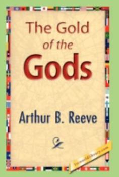 The Gold of the Gods: The Mystery of the Incas Solved by Craig Kennedy, Scientific Detective - Book #8 of the Craig Kennedy, Scientific Detective